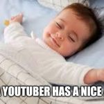 How I sleep | WHEN A YOUTUBER HAS A NICE ACCENT | image tagged in sleep well baby | made w/ Imgflip meme maker