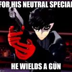 E3 2019 SSBU Joker Gameplay | FOR HIS NEUTRAL SPECIAL; HE WIELDS A GUN | image tagged in persona 5,super smash bros,funny,repost,memes | made w/ Imgflip meme maker