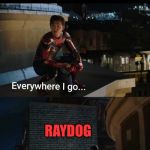 Where are you | WHENEVER RAYDOG TAKES A BREAK FROM MEMES; RAYDOG; NAME | image tagged in spiderman far from home i miss him,raydog | made w/ Imgflip meme maker