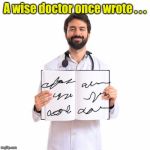 Doctor's handwriting | A wise doctor once wrote . . . | image tagged in doctor holding book,write | made w/ Imgflip meme maker