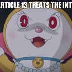 le evil catte | HOW ARTICLE 13 TREATS THE INTERNET: | image tagged in le evil catte | made w/ Imgflip meme maker