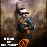 Gordon Newell | WHEN HL3 COMES OUT; IT LOOKS LIKE THIS. PROBALY | image tagged in gordon newell | made w/ Imgflip meme maker