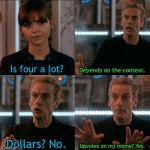 Is Four A Lot | Is four a lot? Depends on the context. Upvotes on my meme? Yes. Dollars? No. | image tagged in is four a lot | made w/ Imgflip meme maker