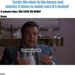 Goodfellas Not Remembering If I Locked The Door | image tagged in goodfellas not remembering if i locked the door | made w/ Imgflip meme maker