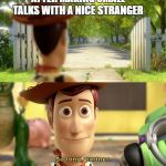 So long partner | AFTER MAKING SMALL TALKS WITH A NICE STRANGER | image tagged in so long partner | made w/ Imgflip meme maker