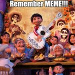 Miguel from Coco | Remember MEME!!! | image tagged in miguel from coco | made w/ Imgflip meme maker