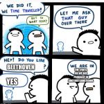 Time travel | THE 1700’S. OR WE ARE PROBABLY IN ANOTHER BAND ROOM. BEETHOVEN; YES | image tagged in time travel | made w/ Imgflip meme maker