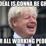 get pulses racing campaign | NO DEAL IS GONNA BE GREAT FOR ALL WORKING PEOPLE | image tagged in boris johnson,memes,britain,politics | made w/ Imgflip meme maker
