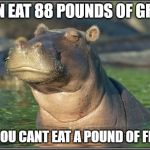 Pound of Fruit | I CAN EAT 88 POUNDS OF GRASS; BUT YOU CANT EAT A POUND OF FRUIT? | image tagged in skeptical hippo,fruit,health,eating healthy | made w/ Imgflip meme maker
