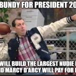 Al Bundy throwing | AL BUNDY FOR PRESIDENT 2020; WE WILL BUILD THE LARGEST NUDIE BAR
AND MARCY D'ARCY WILL PAY FOR IT! | image tagged in al bundy throwing | made w/ Imgflip meme maker