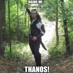 Kaane Hawkvale wants to fight Thanos | BRING ME; THANOS! | image tagged in elven warrior,kaane hawkvale,thanos,bring me thanos,marvel,avengers endgame | made w/ Imgflip meme maker