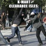 rioters | K-MART
CLEARANCE ISLES: | image tagged in rioters | made w/ Imgflip meme maker