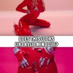Miley Cyrus not what I expected | I'M NOT KYLIE MINOGUE! DOES THIS LOOKS LIKE KYLIE MINOGUE? | image tagged in miley cyrus not what i expected | made w/ Imgflip meme maker