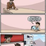 Boardroom Meeting Suggestion Day off | WHERE IS EVERYONE? PROBABLY DIDNT WANNA COME BECAUSE OF YOUR UGLY FACE | image tagged in boardroom meeting suggestion day off | made w/ Imgflip meme maker