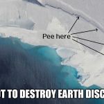 Glacier | EVIL PLOT TO DESTROY EARTH DISCOVERED | image tagged in glacier | made w/ Imgflip meme maker