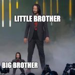 Keanu and Mini Keanu | LITTLE BROTHER; BIG BROTHER | image tagged in keanu and mini keanu | made w/ Imgflip meme maker