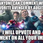 Avengers | IF ANYONE CAN COMMENT WITH MY FAVORITE AVENGER BY AUGEST 7TH, I WILL UPVOTE AND COMMENT ON ALL YOUR IMAGES | image tagged in avengers | made w/ Imgflip meme maker