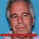 Epstein mugshot | SUBWAY'S NEWEST SPOKESPERSON | image tagged in epstein mugshot | made w/ Imgflip meme maker