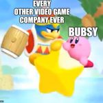 Dededisapprove | EVERY OTHER VIDEO GAME COMPANY EVER; BUBSY | image tagged in dededisapprove | made w/ Imgflip meme maker