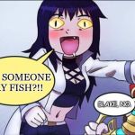 Excited Blake from RWBY | DID SOMEONE SAY FISH?!! BLAKE, NO. | image tagged in excited blake from rwby | made w/ Imgflip meme maker