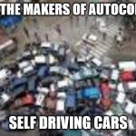 What could possibly go wrong? Can you find Bad Luck Brian? | FROM THE MAKERS OF AUTOCORRECT; SELF DRIVING CARS | image tagged in car crash,autocorrect,funny memes,election 2020,cute puppies | made w/ Imgflip meme maker