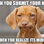 Well Shit | WHEN YOU SUBMIT YOUR MEME; AND THEN YOU REALIZE ITS MIDNIGHT | image tagged in well shit | made w/ Imgflip meme maker