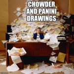 Busy office | CHOWDER AND PANINI DRAWINGS; ME | image tagged in busy office | made w/ Imgflip meme maker