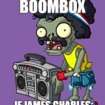 for james charles fans... | RAISE THE
BOOMBOX; IF JAMES CHARLES
LOST HIS SUBSCRIBERS | image tagged in raise the boombox,memes,pvz,james charles | made w/ Imgflip meme maker