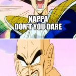 No Nappa Its A Trick Meme | NAPPA DON'T YOU DARE | image tagged in memes,no nappa its a trick | made w/ Imgflip meme maker
