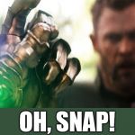 comeback burn | OH, SNAP! | image tagged in thanos snap | made w/ Imgflip meme maker