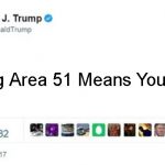 Trump twitter post | Storming Area 51 Means You're Gay. | image tagged in trump twitter post | made w/ Imgflip meme maker