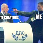 Assassination attempt | FORTNITE CREATORS; ME | image tagged in assassination attempt | made w/ Imgflip meme maker