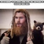 It really seems like this | PEOPLE ON FACEBOOK: *TALKS ABOUT SOMETHING THAT HAPPENED TO THEM*
EVERYONE WHO LIKES: | image tagged in thor thumbs up,facebook | made w/ Imgflip meme maker