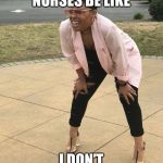 Squatting Lady | STUDENT NURSES BE LIKE; I DON’T SEE THE URETHRA | image tagged in squatting lady | made w/ Imgflip meme maker