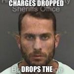 Shark Dragger | WANTED THE CHARGES DROPPED; DROPS THE SOAP INSTEAD | image tagged in shark dragger | made w/ Imgflip meme maker