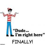 Waldo | FINALLY! | image tagged in waldo | made w/ Imgflip meme maker