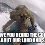 Coast Guard Cocaine Sub | HAVE YOU HEARD THE GOOD NEWS ABOUT OUR LORD AND SAVIOR? | image tagged in coast guard cocaine sub | made w/ Imgflip meme maker