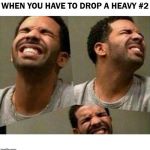 Heavy Number 2 | WHEN YOU HAVE TO DROP A HEAVY #2; COVELL BELLAMY III | image tagged in heavy number 2 | made w/ Imgflip meme maker