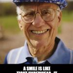 Smiling old man | A SMILE IS LIKE TIGHT UNDERWEAR…IT MAKES YOUR CHEEKS GO UP. | image tagged in smiling old man | made w/ Imgflip meme maker