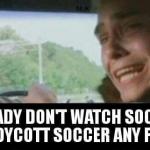 or soccer, or pretty much any commercial media. meme