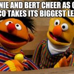 bert and ernie | ERNIE AND BERT CHEER AS OJS BRONCO TAKES ITS BIGGEST LEAD YET | image tagged in bert and ernie | made w/ Imgflip meme maker