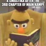 sesame street bert book | BERT IS AS HARD AS A SWASTIKA AFTER THE 3RD CHAPTER OF MAIN KAMPF | image tagged in sesame street bert book | made w/ Imgflip meme maker