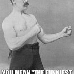 Boxing Guy | CHUCK NORRIS? YOU MEAN "THE FUNNIEST GUY IN INTENSIVE CARE"? | image tagged in boxing guy | made w/ Imgflip meme maker