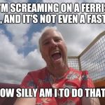 John Horsman screaming on a Ferris Wheel | I'M SCREAMING ON A FERRIS WHEEL, AND IT'S NOT EVEN A FAST RIDE! HOW SILLY AM I TO DO THAT? | image tagged in john horsman screaming on a ride unnecessarily,john horsman,john horsman funfair videos of uk and beyond,theme park review | made w/ Imgflip meme maker