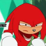 Squinting Knuckles | WHAT | image tagged in squinting knuckles | made w/ Imgflip meme maker