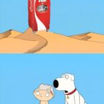 family guy mirage | image tagged in family guy mirage,family guy,funny,soda,coca cola,dr pepper | made w/ Imgflip meme maker