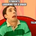 Fake lol | STUDENTS LAUGHING FOR A GRADE; TEACHER TELLING DUMB JOKES | image tagged in fake lol | made w/ Imgflip meme maker