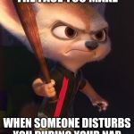 Do not disturb | THE FACE YOU MAKE; WHEN SOMEONE DISTURBS YOU DURING YOUR NAP | image tagged in finnick angry,zootopia,nap,funny,memes | made w/ Imgflip meme maker