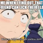 Seven Deadly sins | ME WHEN I FIND OUT THAT MY FRIEND CAN LICK THEIR ELBOW | image tagged in seven deadly sins | made w/ Imgflip meme maker