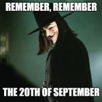 V | REMEMBER, REMEMBER; THE 20TH OF SEPTEMBER | image tagged in v | made w/ Imgflip meme maker